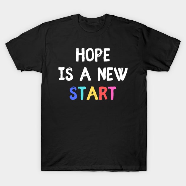 Hope is a new start T-Shirt by empathyhomey